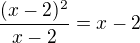$\frac{(x-2)^2}{x-2}=x-2$