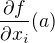 $\frac{\partial f}{\partial x_i}(a)$