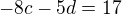 $-8c-5d=17$
