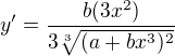 $y'=\frac{b(3x^2)}{3\sqrt[3]{(a+bx^3)^2}}$