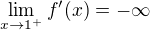 $\lim_{x\to1^+} f'(x) = -\infty$