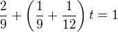 $\frac29+\left(\frac19+\frac{1}{12}\right)t=1$