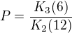 $P=\frac{K_{3}(6)}{K_{2}(12)}$