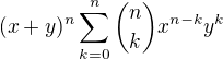 $(x+y)^n\sum_{k=0}^{n}{n \choose k}x^{n-k}y^k$