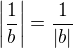 $\left| \frac{1}{b}\right| = \frac{1}{|b|}$