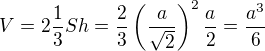 $V=2\frac13Sh=\frac23\left(\frac a{\sqrt2}\right)^2\frac a2=\frac{a^3}6$