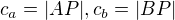 $c_a=|AP|,c_b=|BP|$