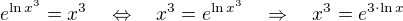 $e^{\ln x^3} = x^3\quad \Leftrightarrow \quad x^3=e^{\ln x^3}\quad \Rightarrow \quad x^3=e^{3\cdot \ln x}$