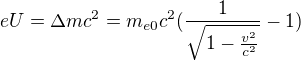 $eU=\Delta mc^{2}=m_{e0}c^{2}(\frac{1}{\sqrt{1-\frac{v^{2}}{c^{2}}}}-1)$