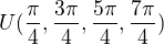 $U(\frac{\pi}{4},\frac{3\pi}{4},\frac{5\pi}{4},\frac{7\pi}{4})$