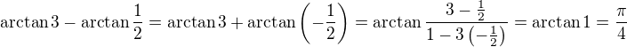 $\arctan 3 -\arctan \frac{1}{2}=\arctan 3 + \arctan \left(-\frac{1}{2}\right)=\arctan \frac{3-\frac{1}{2}}{1-3\left(-\frac{1}{2}\right)}=\arctan 1=\frac{\pi}{4}$