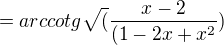 $= arccotg \sqrt (\frac{x-2}{(1-2x+x^2})$