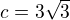 $c=3\sqrt3$