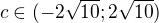 $c\in (-2\sqrt{10};2\sqrt{10})$