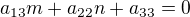 $a_{13}m+a_{22}n+a_{33}=0$