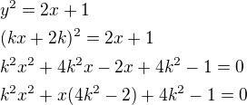 $y^2=2x+1\nl(kx+2k)^2=2x+1\nlk^2x^2+4k^2x-2x+4k^2-1=0\nlk^2x^2+x(4k^2-2)+4k^2-1=0$