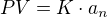 $PV=K\cdot a_{n}$