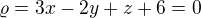 $\varrho = 3x - 2y + z + 6 = 0$