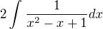 $2\int_{}^{}\frac{1}{x^{2}-x+1} dx$
