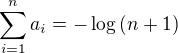 $\sum_{i=1}^{n}{a_i}=-\log{\left(n+1\right)}$