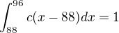 $\int_{88}^{96}c(x-88)dx=1$
