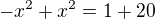 $-x^2+x^2=1+20$