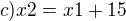 $c) x2=x1+15$