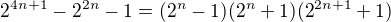 $2^{4n+1}-2^{2n}-1=(2^n-1)(2^n+1)(2^{2n+1}+1)$
