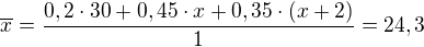 $\overline{x}=\frac{0,2\cdot 30+0,45\cdot x+0,35\cdot (x+2)}{1}=24,3$