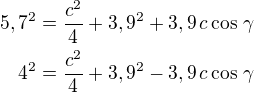 $5,7^2=\frac{c^2}{4}+3,9^2+3,9\,c\cos\,\gamma\\4^2=\frac{c^2}{4}+3,9^2-3,9\,c\cos\,\gamma$