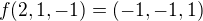 $f(2,1,-1)=(-1,-1,1)$