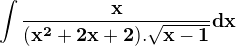 $\bf{\int\frac{x}{(x^2+2x+2).\sqrt{x-1}}dx}$