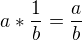 $a*\frac{1}{b}=\frac{a}{b}$