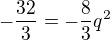 $-\frac{32}{3}=-\frac{8}{3}q^2$