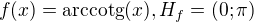 $f(x)=\text{arccotg}(x),H_f=(0;\pi )$