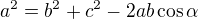 $a^2 = b^2 + c^2 - 2ab\cos \alpha$