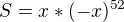 $S= x*(-x)^{52}$