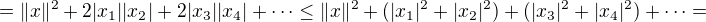 $=\|x\|^2+2|x_1||x_2|+2|x_3||x_4|+\dots\leq \|x\|^2+(|x_1|^2+|x_2|^2)+(|x_3|^2+|x_4|^2)+\dots=$