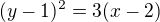 $(y-1)^2=3(x-2)$