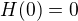 $H(0)=0$