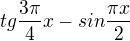 $tg\frac{3\pi }{4} x - sin \frac{\pi x}{2}$
