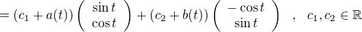 $=(c_{1}+a(t))\left(\begin{array}{c}\sin{t}\\ \cos{t} \end{array}\right)+(c_{2}+b(t))\left(\begin{array}{c}-\cos{t}\\ \sin{t} \end{array}\right)\,\,\,\,,\,\,\,\,c_{1},c_{2} \in \mathbb{R}$