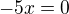 $-5x=0$