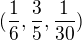 $(\frac{1}{6},\frac{3}{5},\frac{1}{30})$