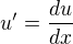 $u'=\frac{du}{dx}$