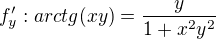 $f'_{y}: arctg(xy)= \frac{y}{1+x^2y^2}$