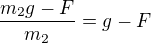 $\frac{m_{2}g-F}{m_{2}}=g-F$