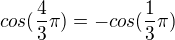 $cos(\frac{4}{3}\pi )=-cos(\frac{1}{3}\pi )$