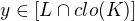 $y\in [L\cap clo(K)]$