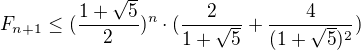 $F_{n+1} \le (\frac{1+\sqrt{5}}{2})^n \cdot (\frac{2}{1+\sqrt{5}}+\frac{4}{(1+\sqrt{5})^2})$